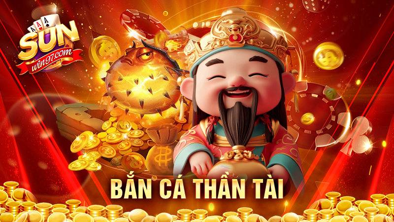 Bắn cá Thần Tài: Siêu phẩm đình đám đã có mặt tại Sunwin 2 Bắn cá Thần Tài Sunwin