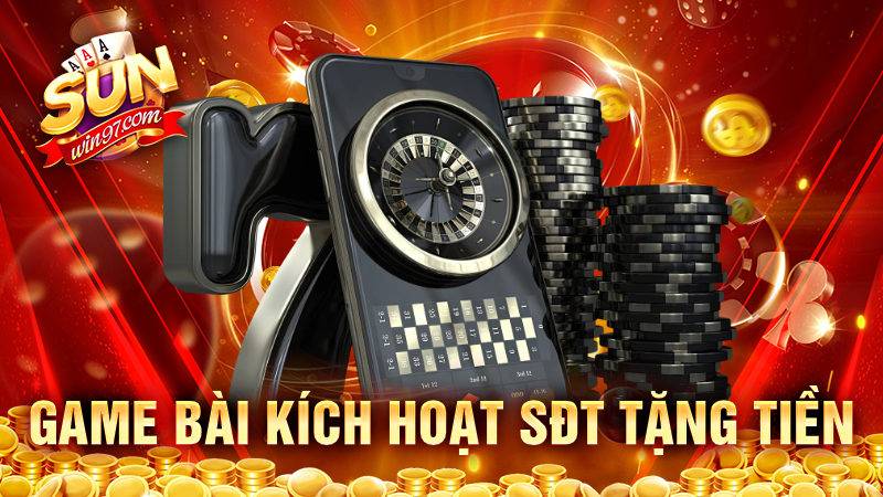 Game bài kích hoạt sđt tặng tiền - Tham gia thắng tiền khủng 10 Game bài kích hoạt sđt tặng tiền